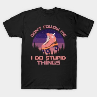 Don't Follow Me I Do Stupid Things T-Shirt